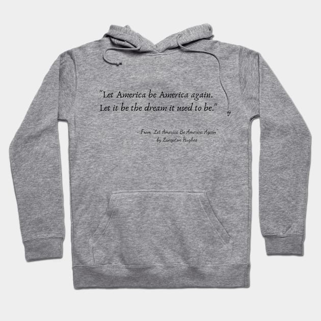 A Quote from "Let America Be America Again" by Langston Hughes Hoodie by Poemit